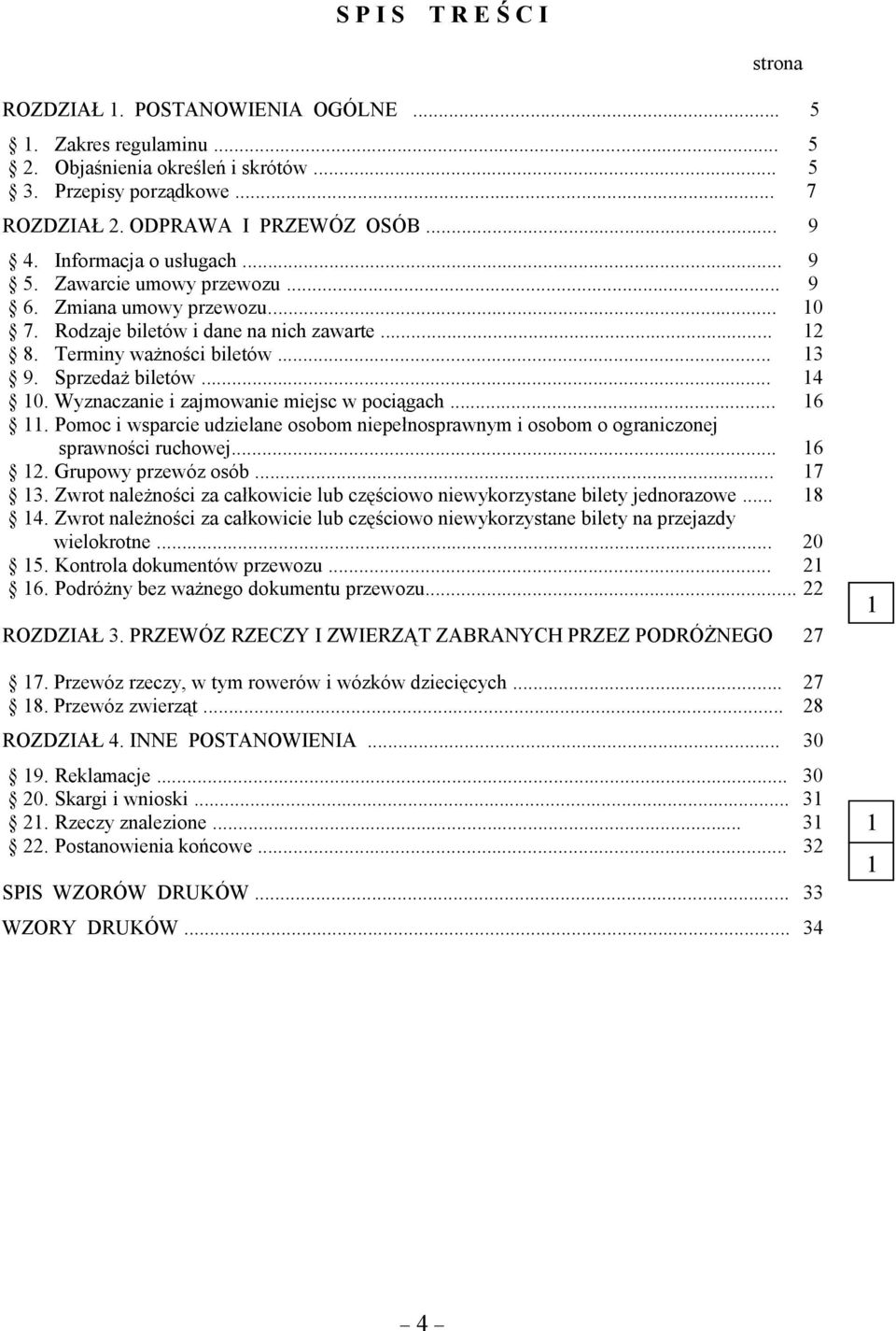 Wyznaczanie i zajmowanie miejsc w pociągach... 6. Pomoc i wsparcie udzielane osobom niepełnosprawnym i osobom o ograniczonej sprawności ruchowej... 6 2. Grupowy przewóz osób... 7 3.