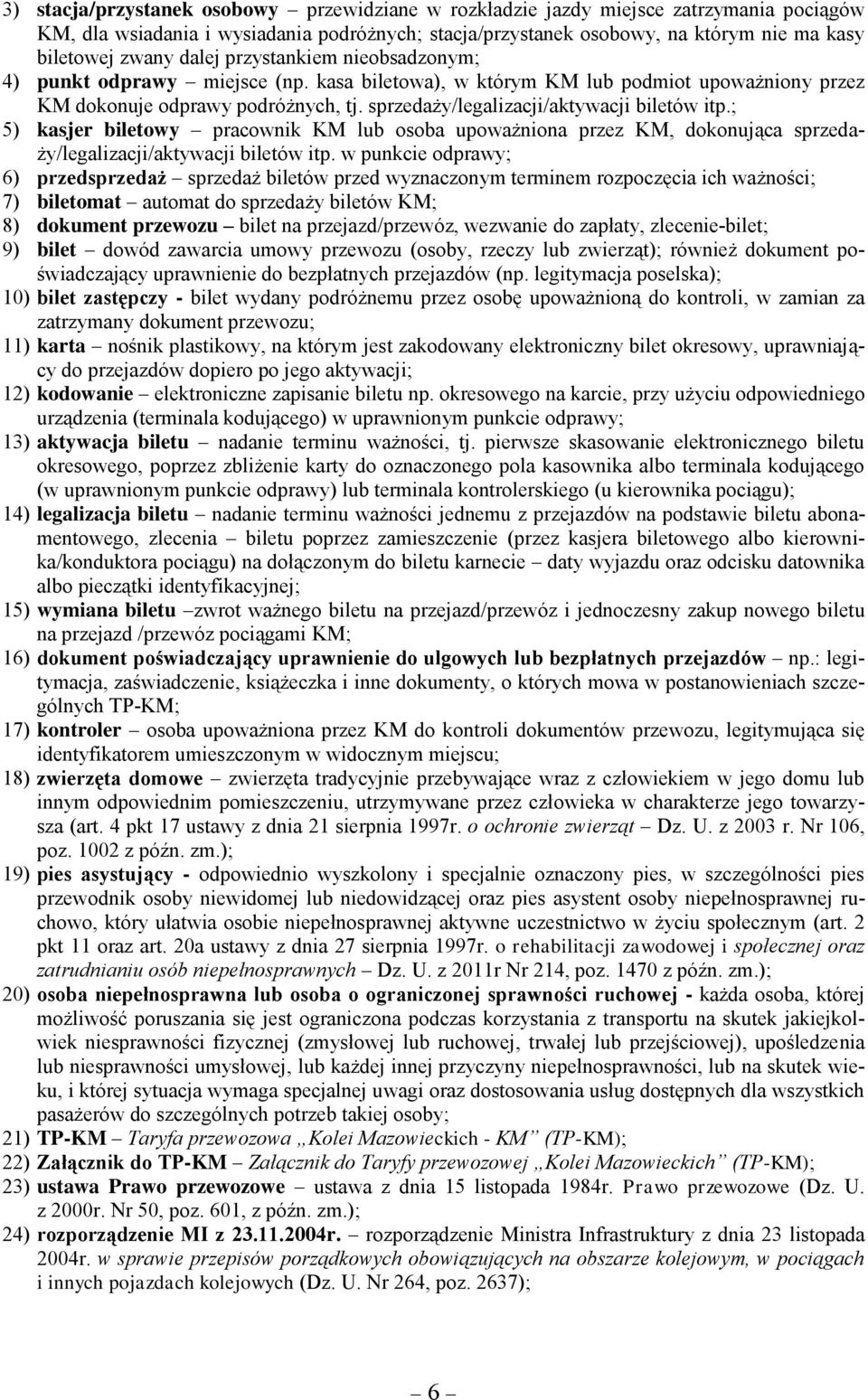 sprzedaży/legalizacji/aktywacji biletów itp.; 5) kasjer biletowy pracownik KM lub osoba upoważniona przez KM, dokonująca sprzedaży/legalizacji/aktywacji biletów itp.