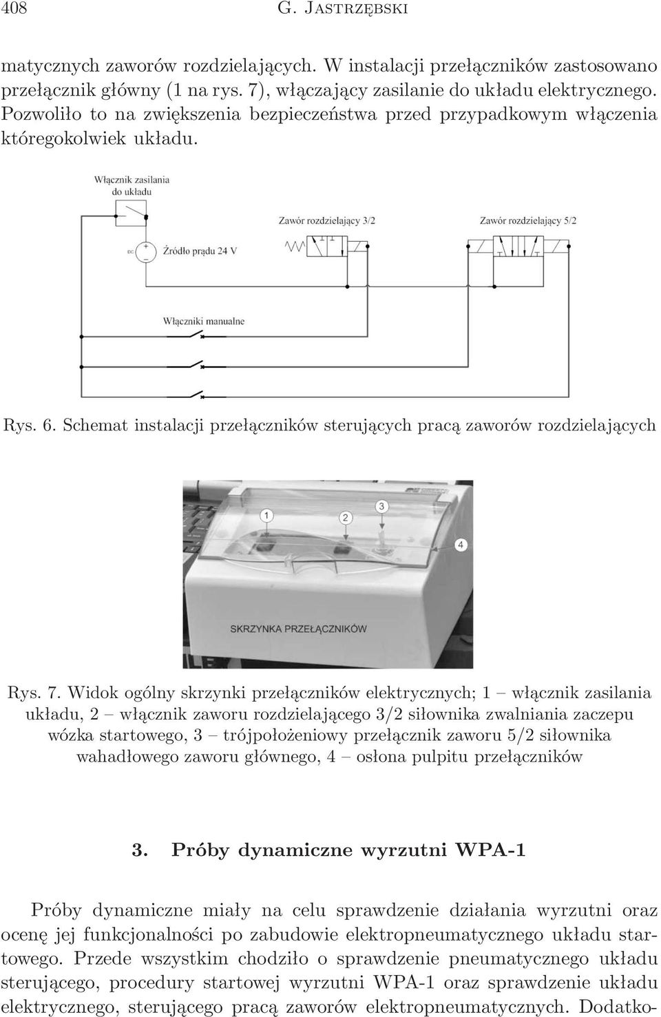 Widok ogólny skrzynki przełączników elektrycznych; 1 włącznik zasilania układu, 2 włącznik zaworu rozdzielającego 3/2 siłownika zwalniania zaczepu wózka startowego, 3 trójpołożeniowy przełącznik