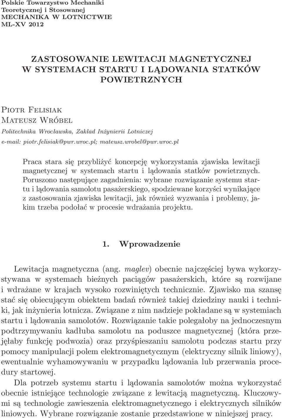 pl; mateusz.wrobel@pwr.wroc.pl Praca stara się przybliżyć koncepcję wykorzystania zjawiska lewitacji magnetycznej w systemach startu i lądowania statków powietrznych.