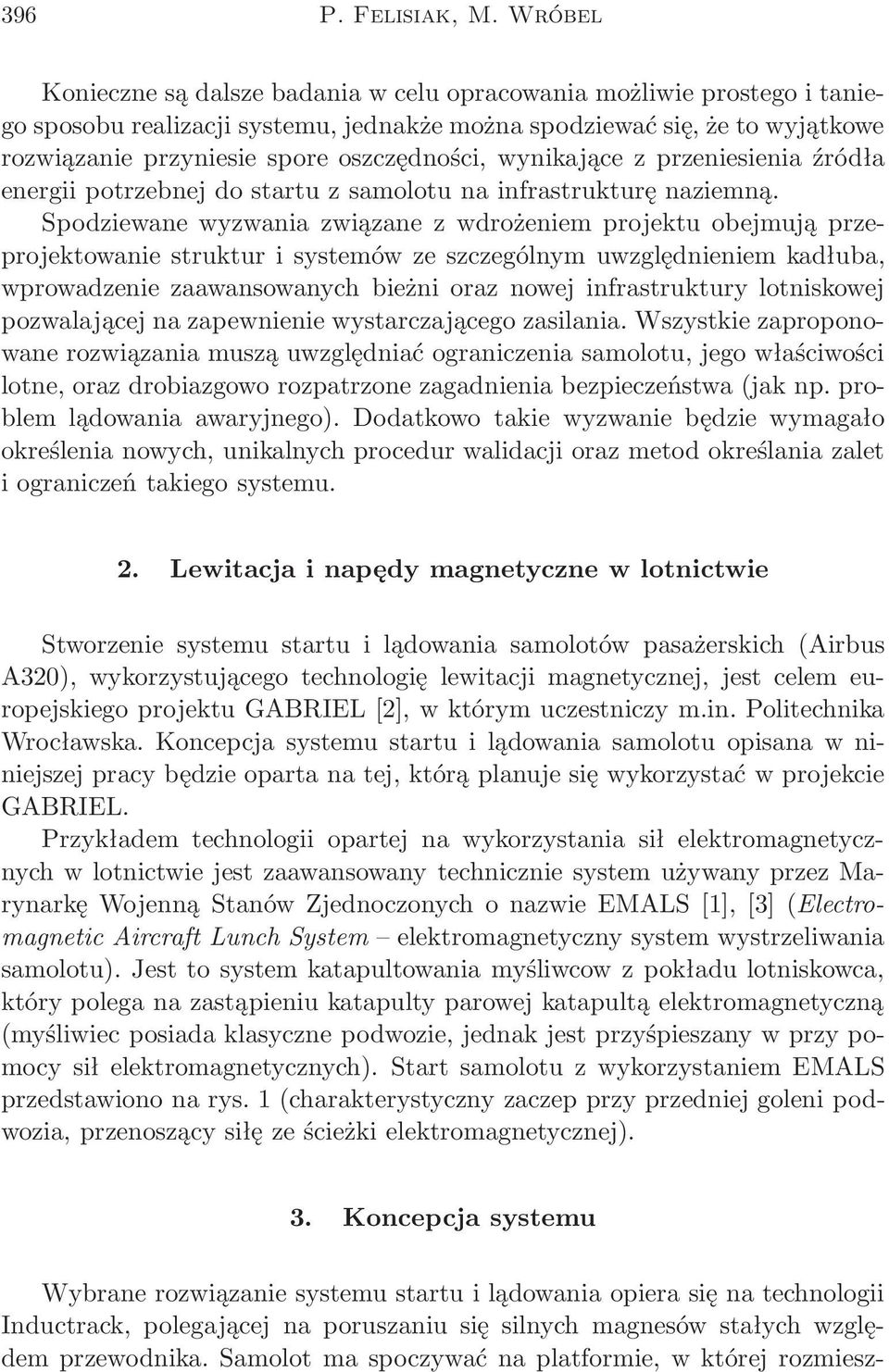 wynikające z przeniesienia źródła energii potrzebnej do startu z samolotu na infrastrukturę naziemną.