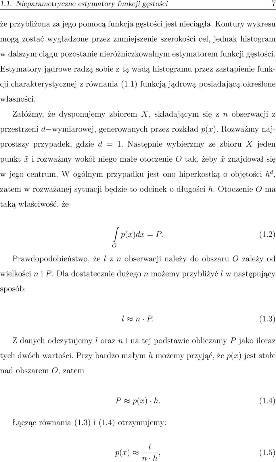 Estymatory jądrowe radzą sobie z tą wadą histogramu przez zastąpienie funkcji charakterystycznej z równania (1.1) funkcją jądrową posiadającą określone własności.