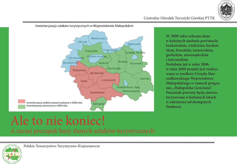 Podobnie jak w roku 2008, w roku 2009 projekt jest realizowany ze środków Urzędu Marszałkowskiego Województwa