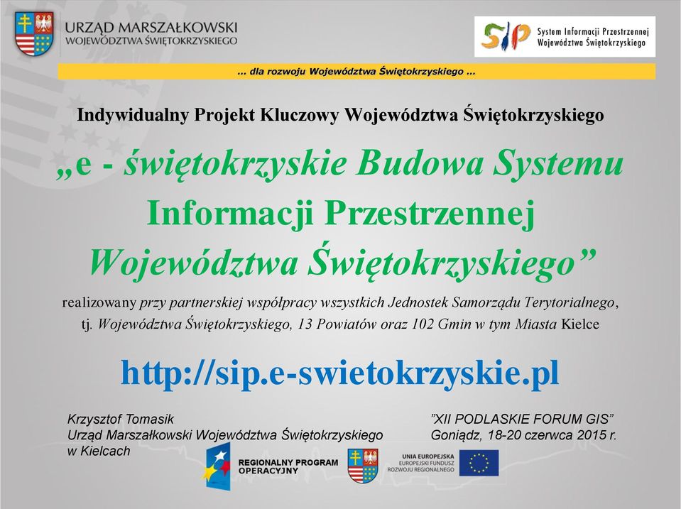 Województwa Świętokrzyskiego, 13 Powiatów oraz 102 Gmin w tym Miasta Kielce http://sip.e-swietokrzyskie.