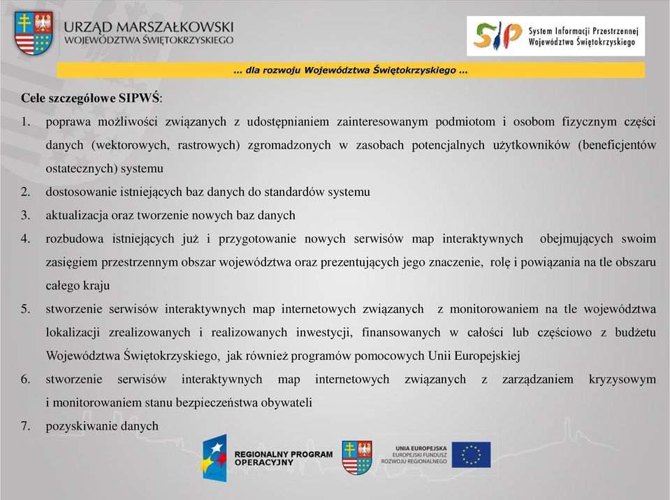 ostatecznych) systemu 2. dostosowanie istniejących baz danych do standardów systemu 3. aktualizacja oraz tworzenie nowych baz danych 4.