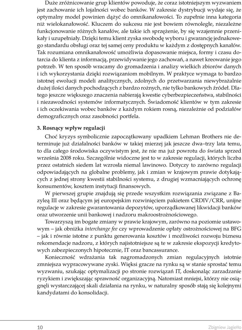 Kluczem do sukcesu nie jest bowiem równoległe, niezależne funkcjonowanie różnych kanałów, ale takie ich sprzężenie, by się wzajemnie przenikały i uzupełniały.