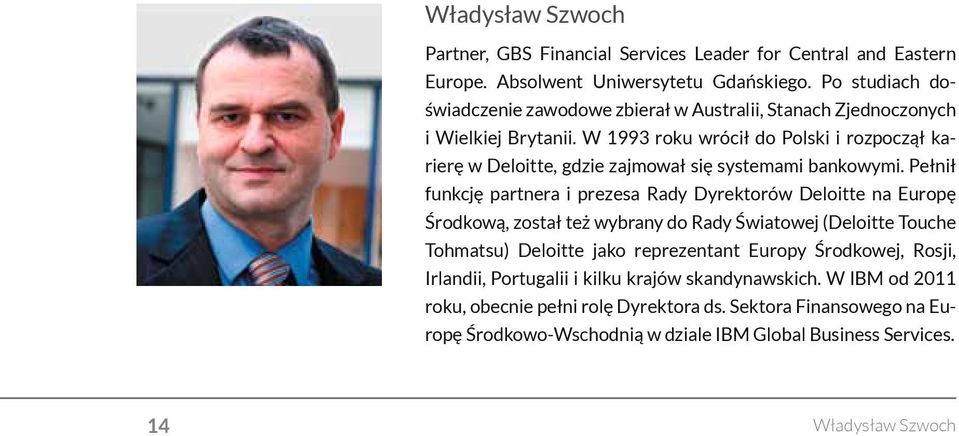 W 1993 roku wrócił do Polski i rozpoczął karierę w Deloitte, gdzie zajmował się systemami bankowymi.