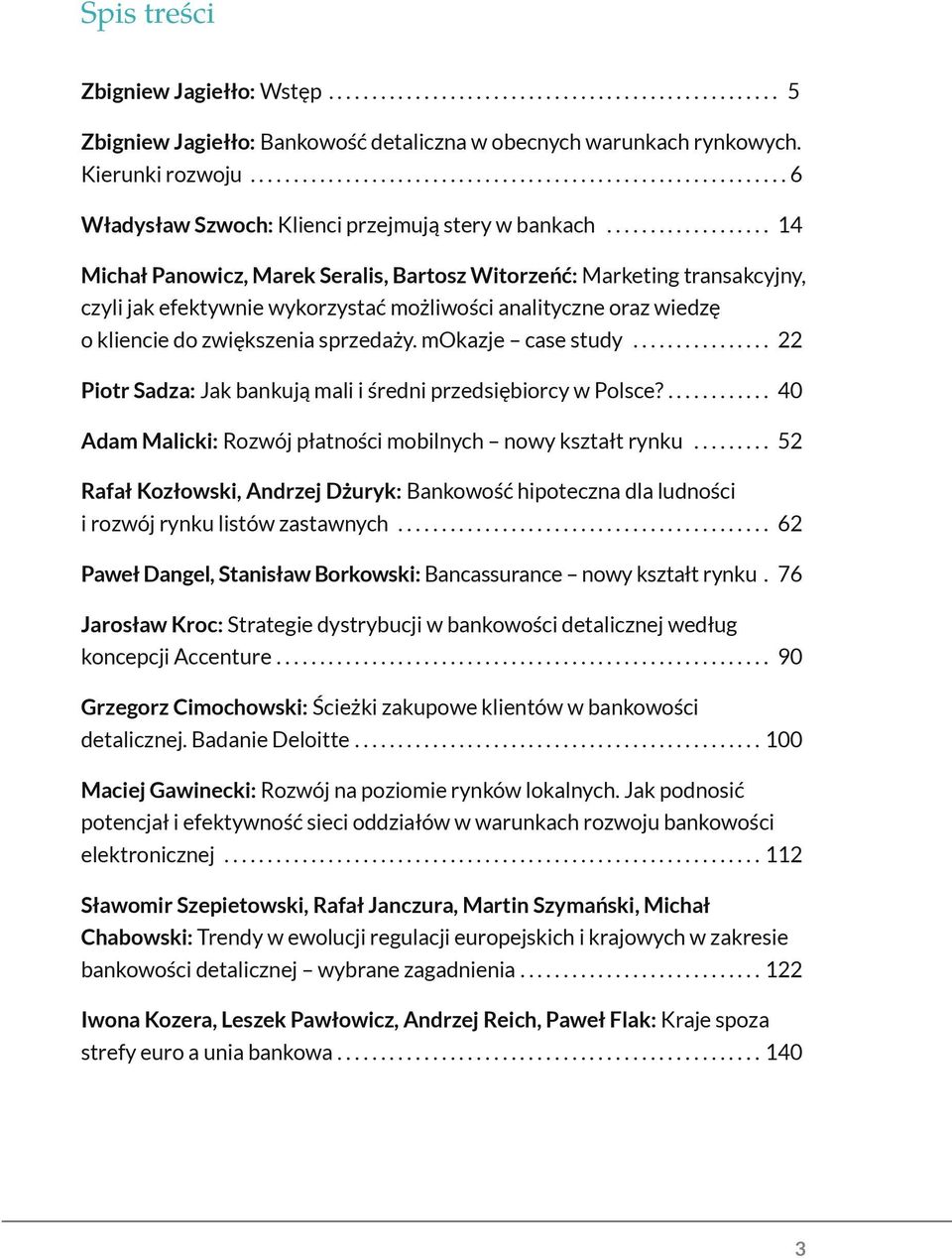 mokazje case study... 22 Piotr Sadza: Jak bankują mali i średni przedsiębiorcy w Polsce?... 40 Adam Malicki: Rozwój płatności mobilnych nowy kształt rynku.
