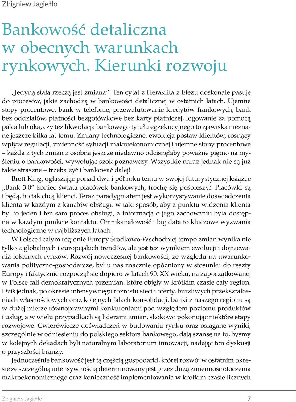 Ujemne stopy procentowe, bank w telefonie, przewalutowanie kredytów frankowych, bank bez oddziałów, płatności bezgotówkowe bez karty płatniczej, logowanie za pomocą palca lub oka, czy też likwidacja