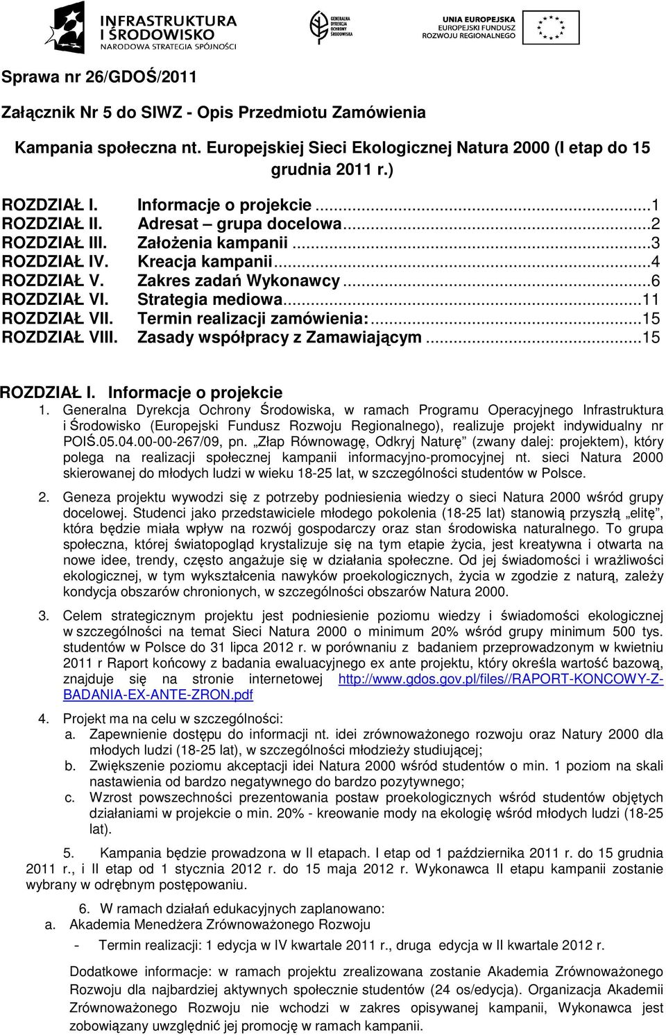 Strategia mediowa...11 ROZDZIAŁ VII. Termin realizacji zamówienia:...15 ROZDZIAŁ VIII. Zasady współpracy z Zamawiającym...15 ROZDZIAŁ I. Informacje o projekcie 1.