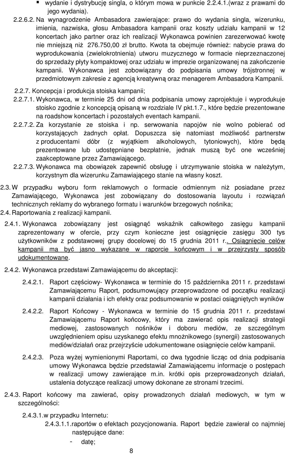 w 12 koncertach jako partner oraz ich realizacji Wykonawca powinien zarezerwować kwotę nie mniejszą niż 276.750,00 zł brutto.