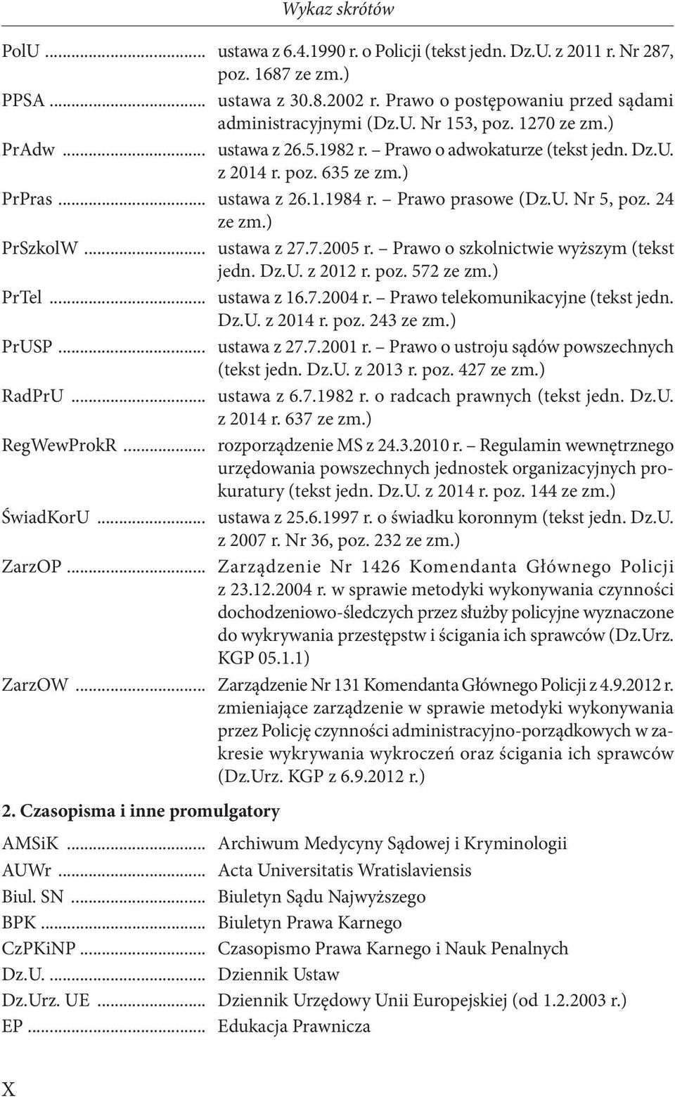 .. ustawa z 27.7.2005 r. Prawo o szkolnictwie wyższym (tekst jedn. Dz.U. z 2012 r. poz. 572 ze zm.) PrTel... ustawa z 16.7.2004 r. Prawo telekomunikacyjne (tekst jedn. Dz.U. z 2014 r. poz. 243 ze zm.