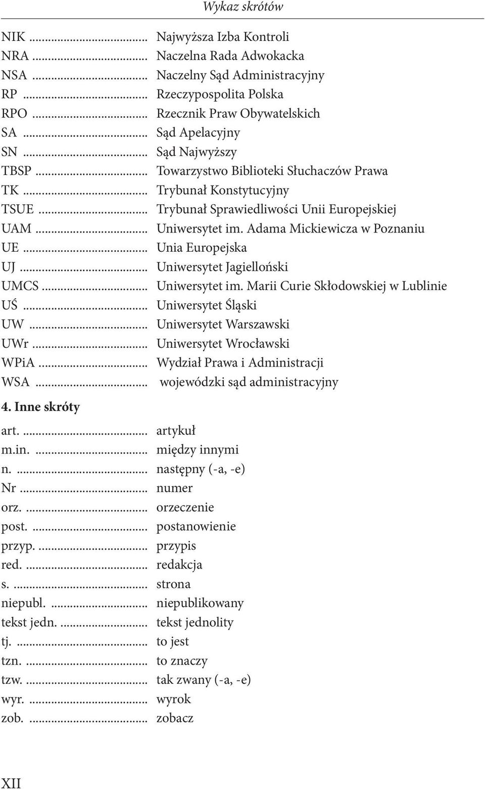 .. Unia Europejska UJ... Uniwersytet Jagielloński UMCS... Uniwersytet im. Marii Curie Skłodowskiej w Lublinie UŚ... Uniwersytet Śląski UW... Uniwersytet Warszawski UWr... Uniwersytet Wrocławski WPiA.