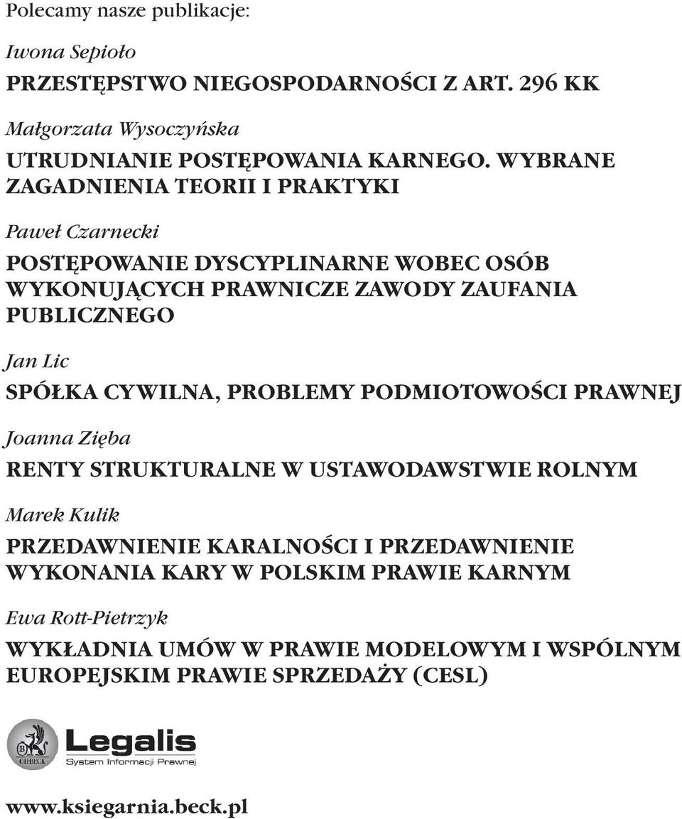 SPÓŁKA CYWILNA, PROBLEMY PODMIOTOWOŚCI PRAWNEJ Joanna Zięba RENTY STRUKTURALNE W USTAWODAWSTWIE ROLNYM Marek Kulik PRZEDAWNIENIE KARALNOŚCI I