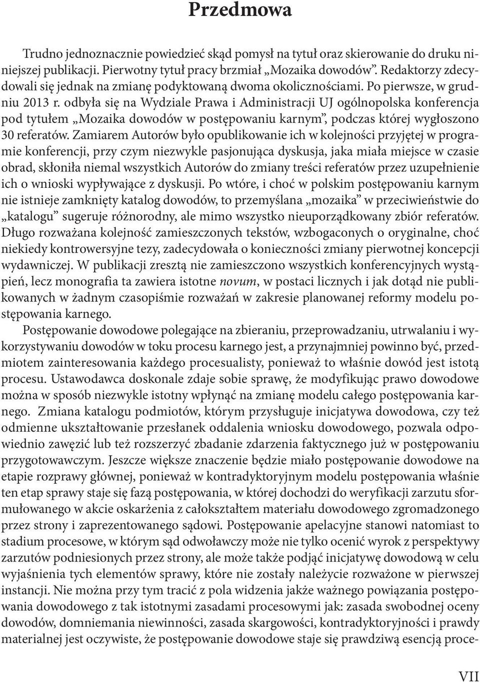 odbyła się na Wydziale Prawa i Administracji UJ ogólnopolska konferencja pod tytułem Mozaika dowodów w postępowaniu karnym, podczas której wygłoszono 30 referatów.