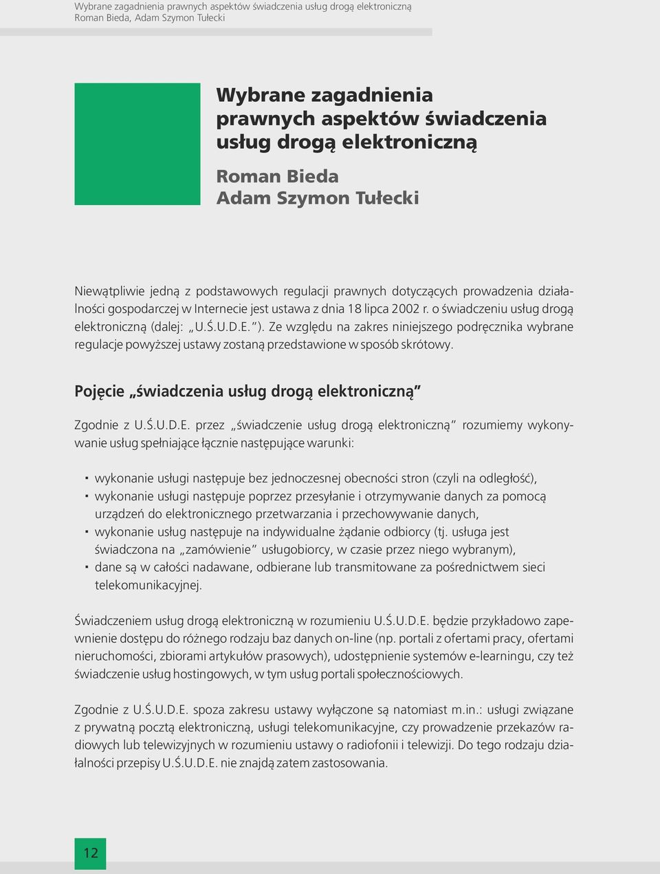 o świadczeniu usług drogą elektroniczną (dalej: U.Ś.U.D.E. ). Ze względu na zakres niniejszego podręcznika wybrane regulacje powyższej ustawy zostaną przedstawione w sposób skrótowy.