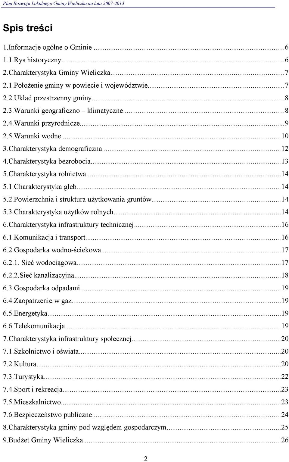 ..14 5.2.Powierzch i struktura użytkowa gruntów...14 5.3.Charakterystyka użytków rolnych...14 6.Charakterystyka infrastruktury technicznej...16 6.1.Komunikacja i transport...16 6.2.Gospodarka wodno-ściekowa.