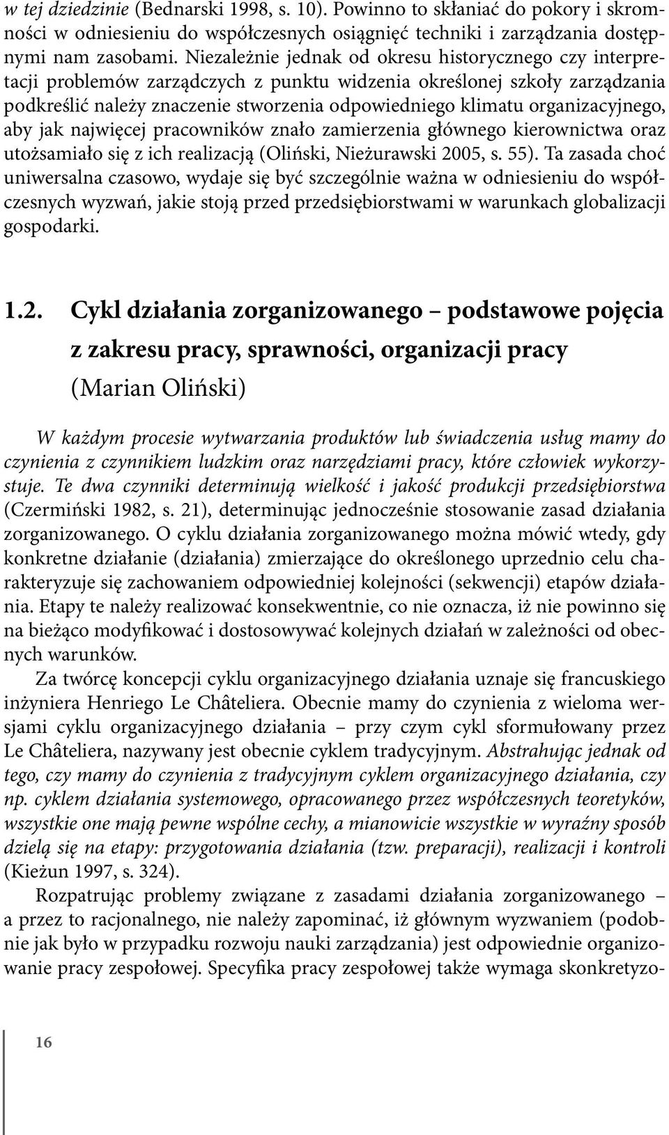 organizacyjnego, aby jak najwięcej pracowników znało zamierzenia głównego kierownictwa oraz utożsamiało się z ich realizacją (Oliński, Nieżurawski 2005, s. 55).