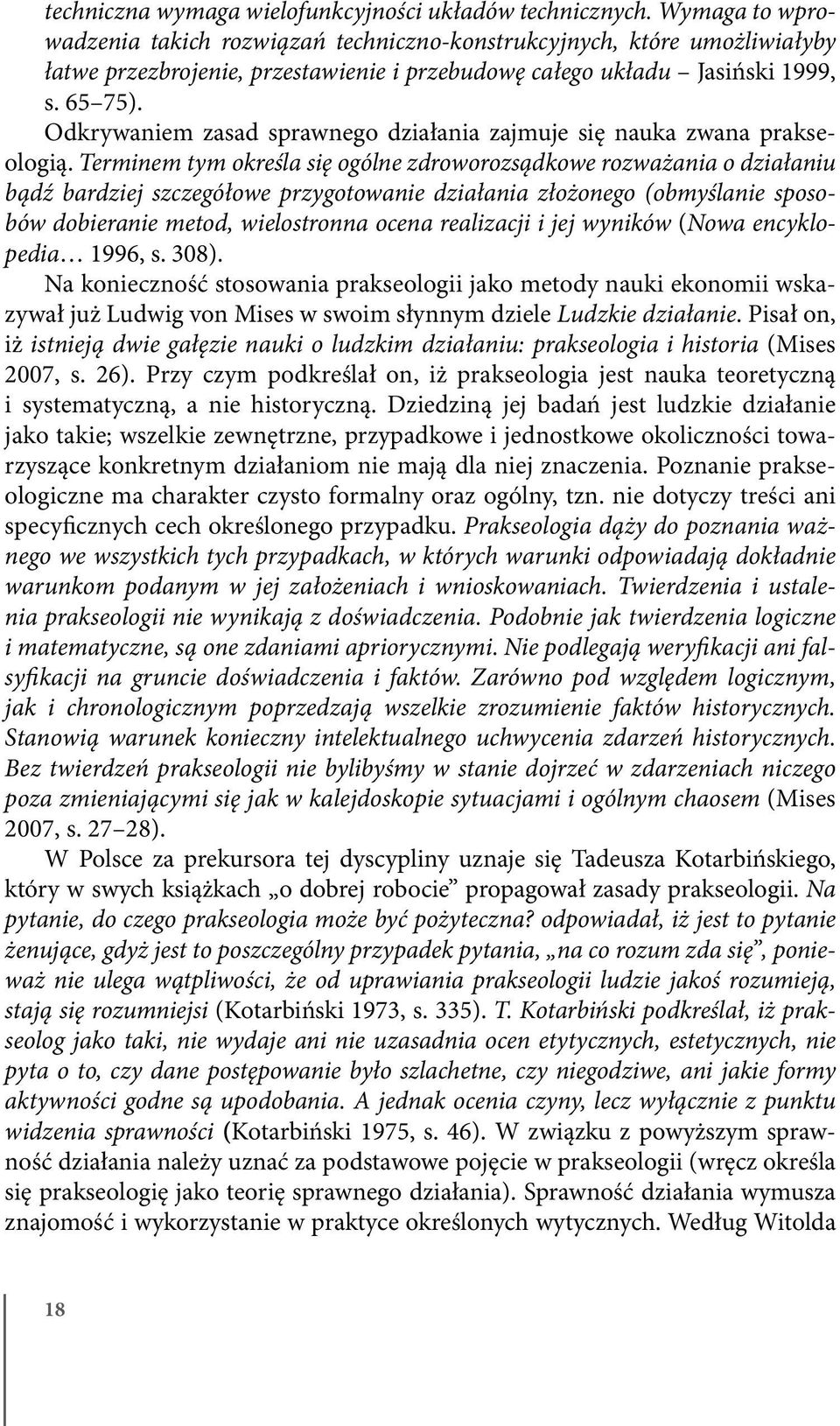 Odkrywaniem zasad sprawnego działania zajmuje się nauka zwana prakseologią.