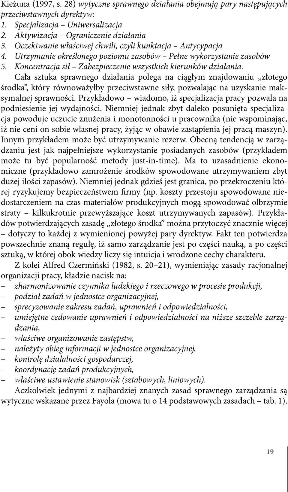 Cała sztuka sprawnego działania polega na ciągłym znajdowaniu złotego środka, który równoważyłby przeciwstawne siły, pozwalając na uzyskanie maksymalnej sprawności.