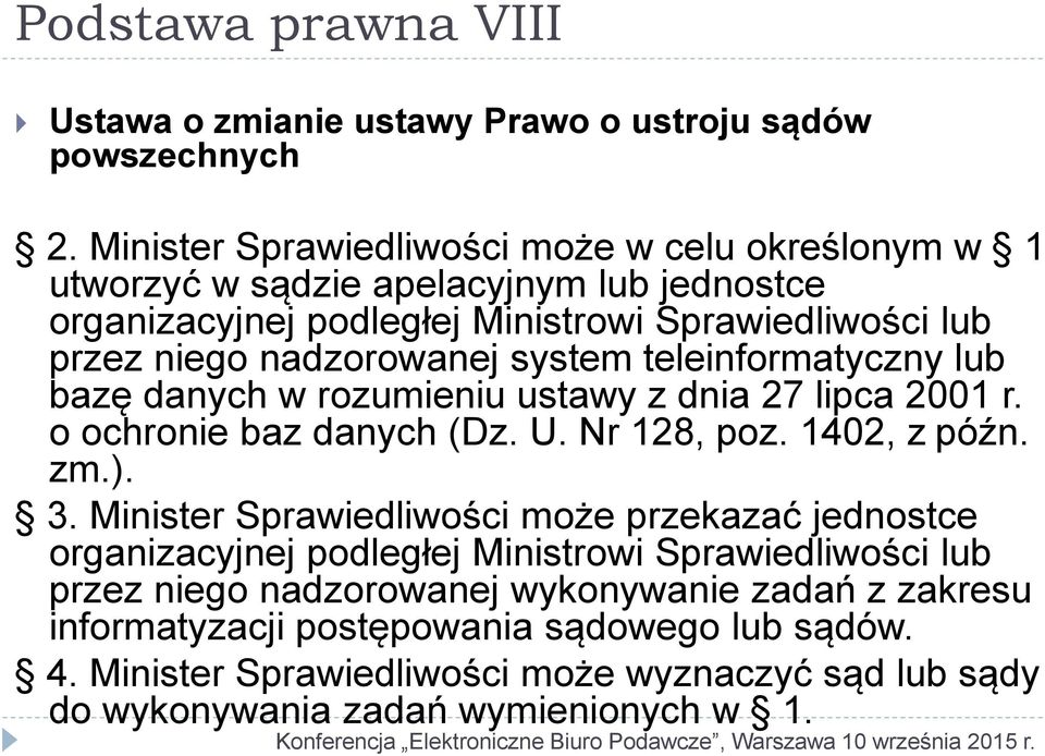 system teleinformatyczny lub bazę danych w rozumieniu ustawy z dnia 27 lipca 2001 r. o ochronie baz danych (Dz. U. Nr 128, poz. 1402, z późn. zm.). 3.