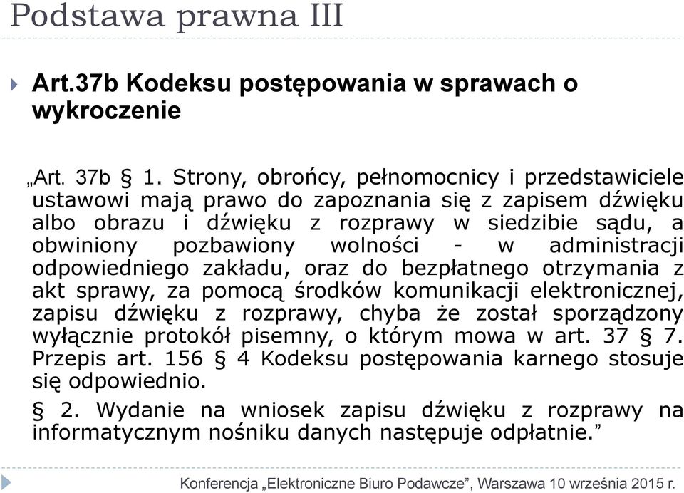 pozbawiony wolności - w administracji odpowiedniego zakładu, oraz do bezpłatnego otrzymania z akt sprawy, za pomocą środków komunikacji elektronicznej, zapisu dźwięku z