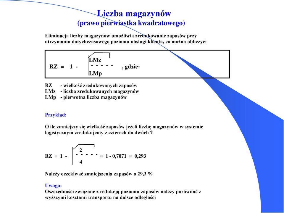 Przykład: O ile zmniejszy się wielkość zapasów jeżeli liczbę magazynów w systemie logistycznym zredukujemy z czterech do dwóch?