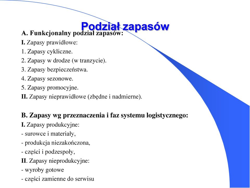 Zapasy nieprawidłowe (zbędne i nadmierne). B. Zapasy wg przeznaczenia i faz systemu logistycznego: I.