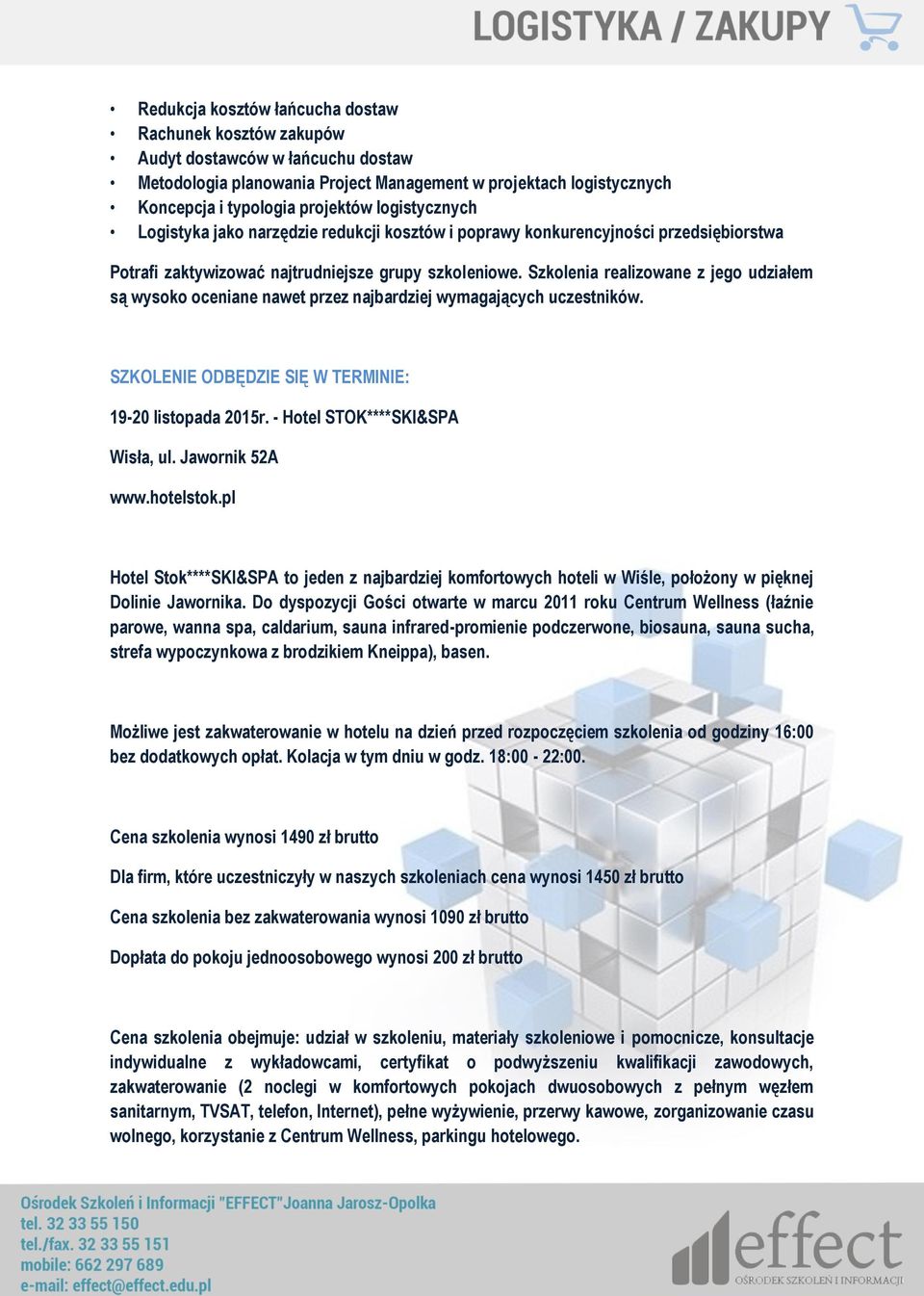 Szkolenia realizowane z jego udziałem są wysoko oceniane nawet przez najbardziej wymagających uczestników. SZKOLENIE ODBĘDZIE SIĘ W TERMINIE: 19-20 listopada 2015r. - Hotel STOK****SKI&SPA Wisła, ul.