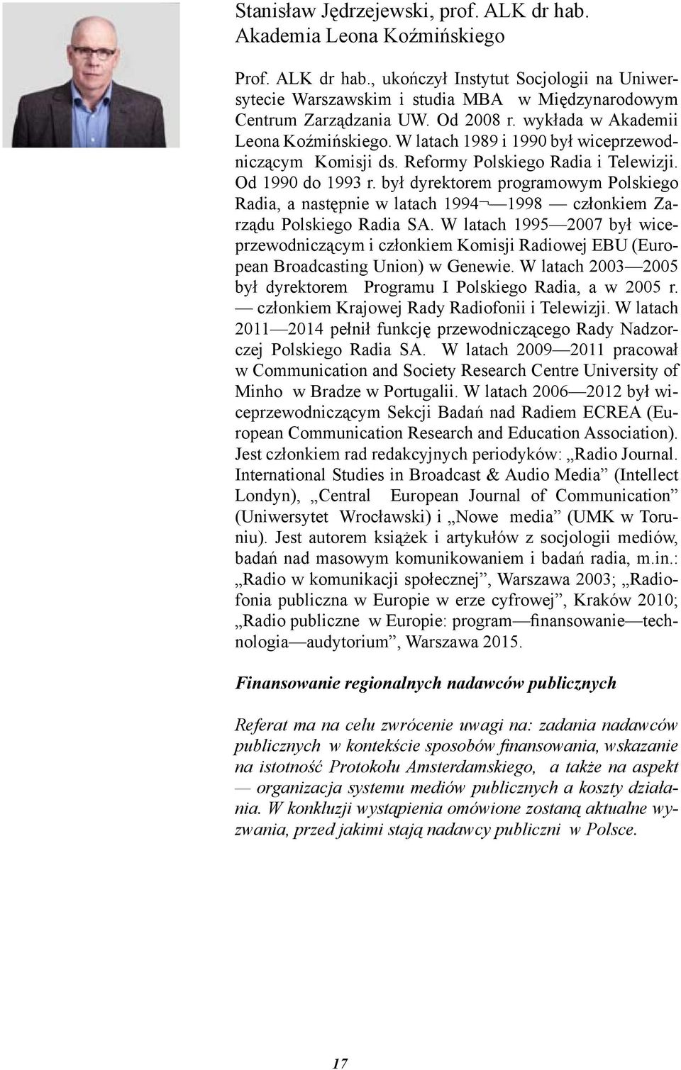 był dyrektorem programowym Polskiego Radia, a następnie w latach 1994 1998 członkiem Zarządu Polskiego Radia SA.