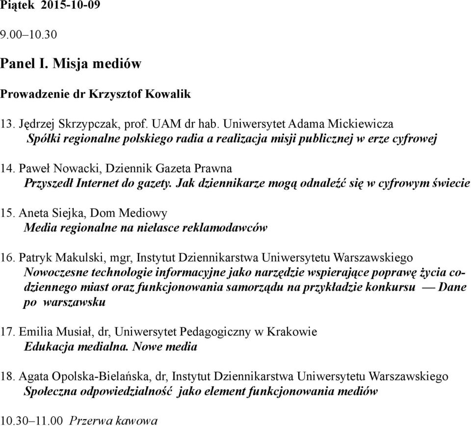 Jak dziennikarze mogą odnaleźć się w cyfrowym świecie 15. Aneta Siejka, Dom Mediowy Media regionalne na niełasce reklamodawców 16.