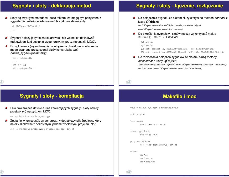 Do zgłoszenia (wyemitowania) wystapienia określonego zdarzenia modelowanego przez sygnał służy konstrukcja emit nazwa_sygnału(parametry): emit MySignal();.