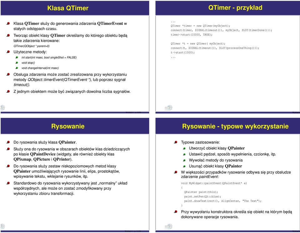 changeinterval(int msec) Obsługa zdarzenia może zostać zrealizowana przy wykorzystaniu metody QObject::timerEvent(QTimerEvent *), lub poprzez sygnał timeout().