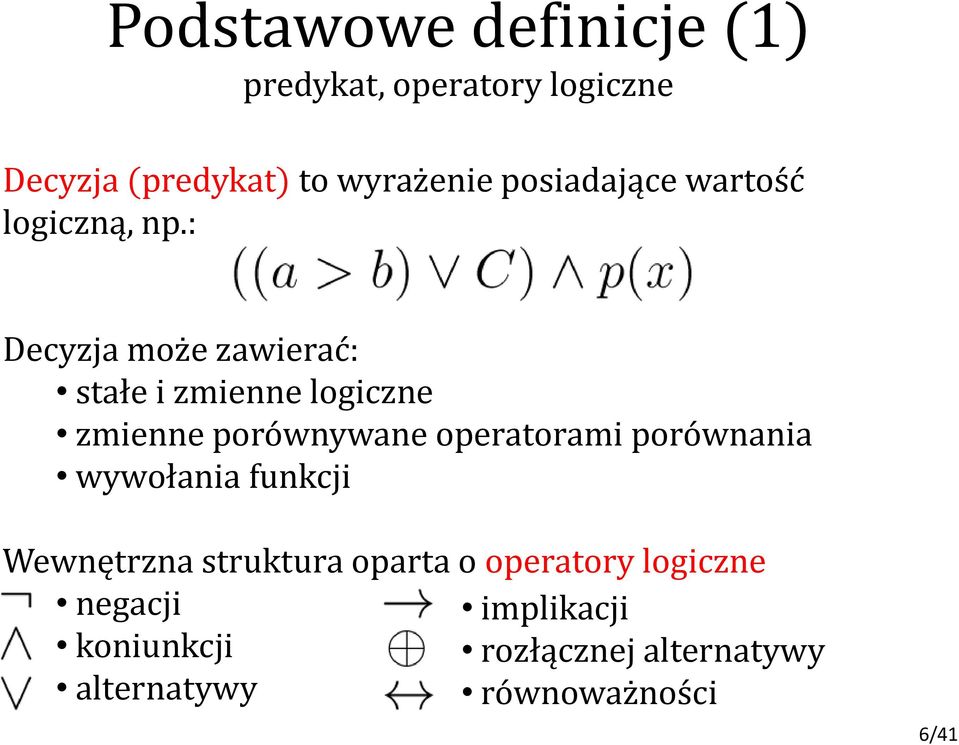 : Decyzja może zawierać: stałe i zmienne logiczne zmienne porównywane operatorami