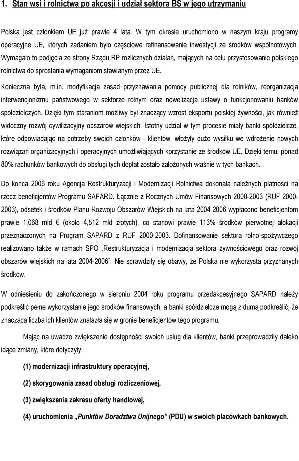 Wymagało to podjęcia ze strony Rządu RP rozlicznych działań, mających na celu przystosowanie polskiego rolnictwa do sprostania wymaganiom stawianym przez UE. Konieczna była, m.in.