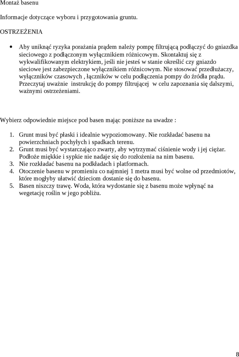 Skontaktuj się z wykwalifikowanym elektrykiem, jeśli nie jesteś w stanie określić czy gniazdo sieciowe jest zabezpieczone wyłącznikiem różnicowym.