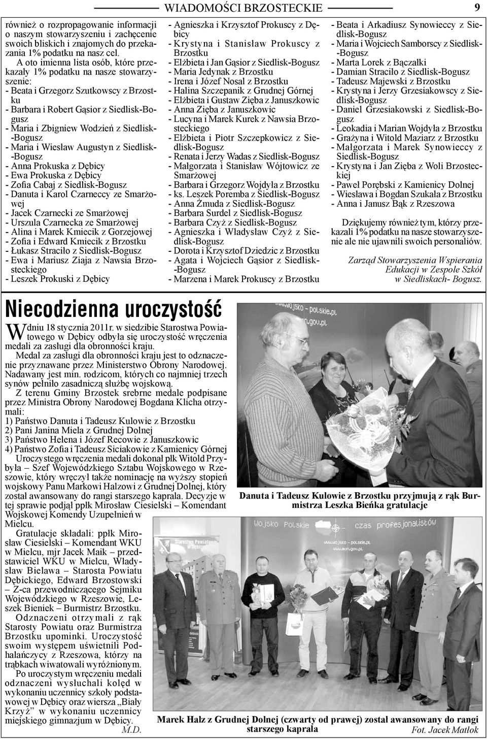 Siedlisk- -Bogusz - Maria i Wiesław Augustyn z Siedlisk- -Bogusz - Anna Prokuska z Dębicy - Ewa Prokuska z Dębicy - Zofia Cabaj z Siedlisk-Bogusz - Danuta i Karol Czarneccy ze Smarżowej - Jacek