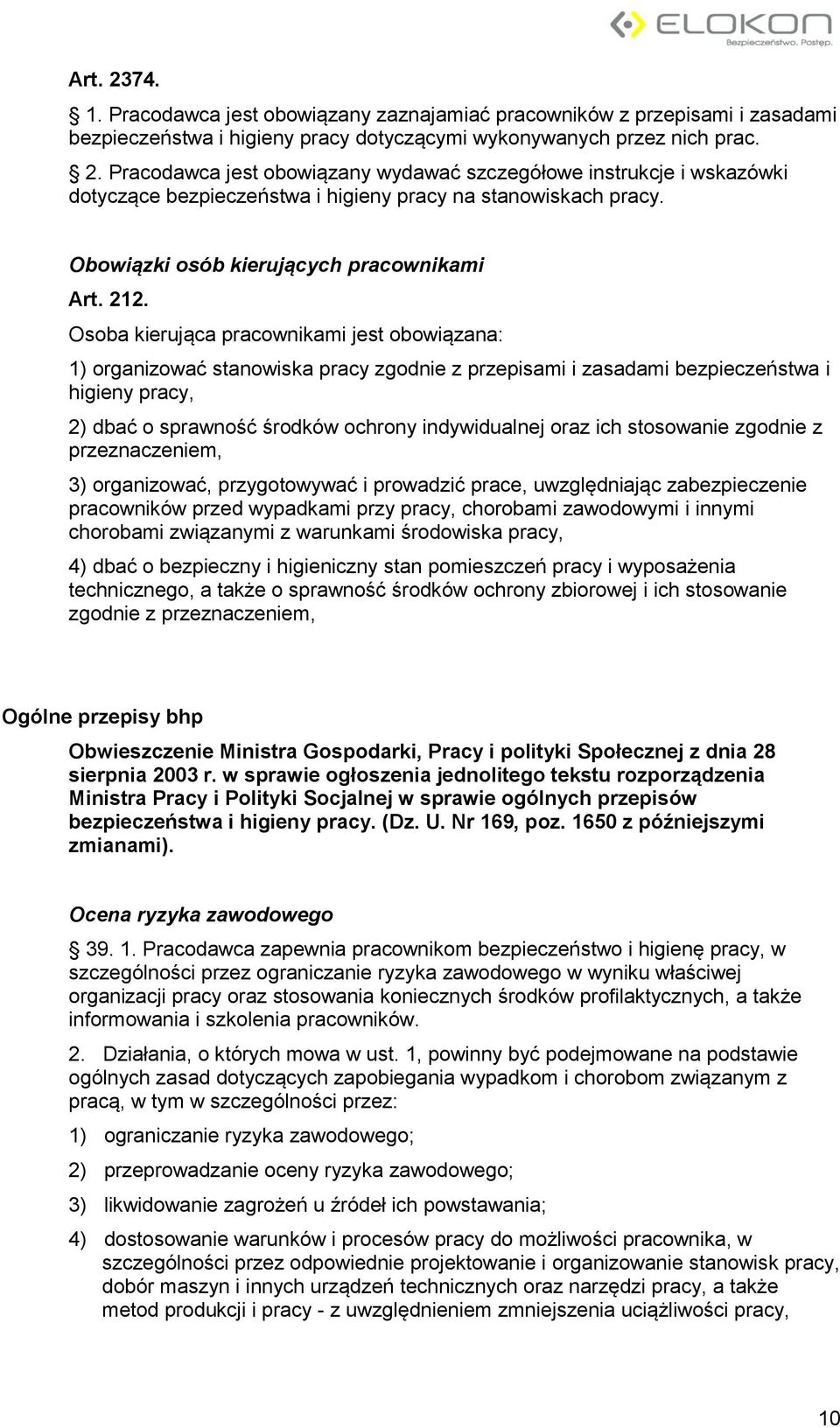 Osoba kierująca pracownikami jest obowiązana: 1) organizować stanowiska pracy zgodnie z przepisami i zasadami bezpieczeństwa i higieny pracy, 2) dbać o sprawność środków ochrony indywidualnej oraz