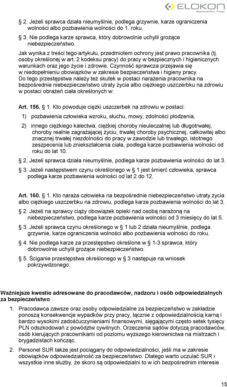 2 kodeksu pracy) do pracy w bezpiecznych i higienicznych warunkach oraz jego życie i zdrowie. Czynność sprawcza przejawia się w niedopełnieniu obowiązków w zakresie bezpieczeństwa i higieny pracy.