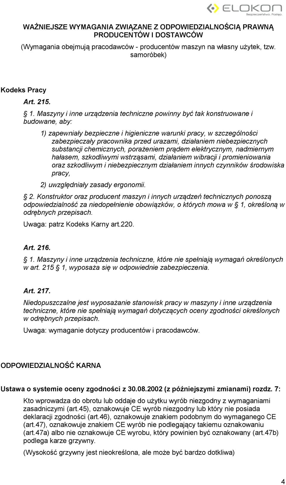 działaniem niebezpiecznych substancji chemicznych, porażeniem prądem elektrycznym, nadmiernym hałasem, szkodliwymi wstrząsami, działaniem wibracji i promieniowania oraz szkodliwym i niebezpiecznym