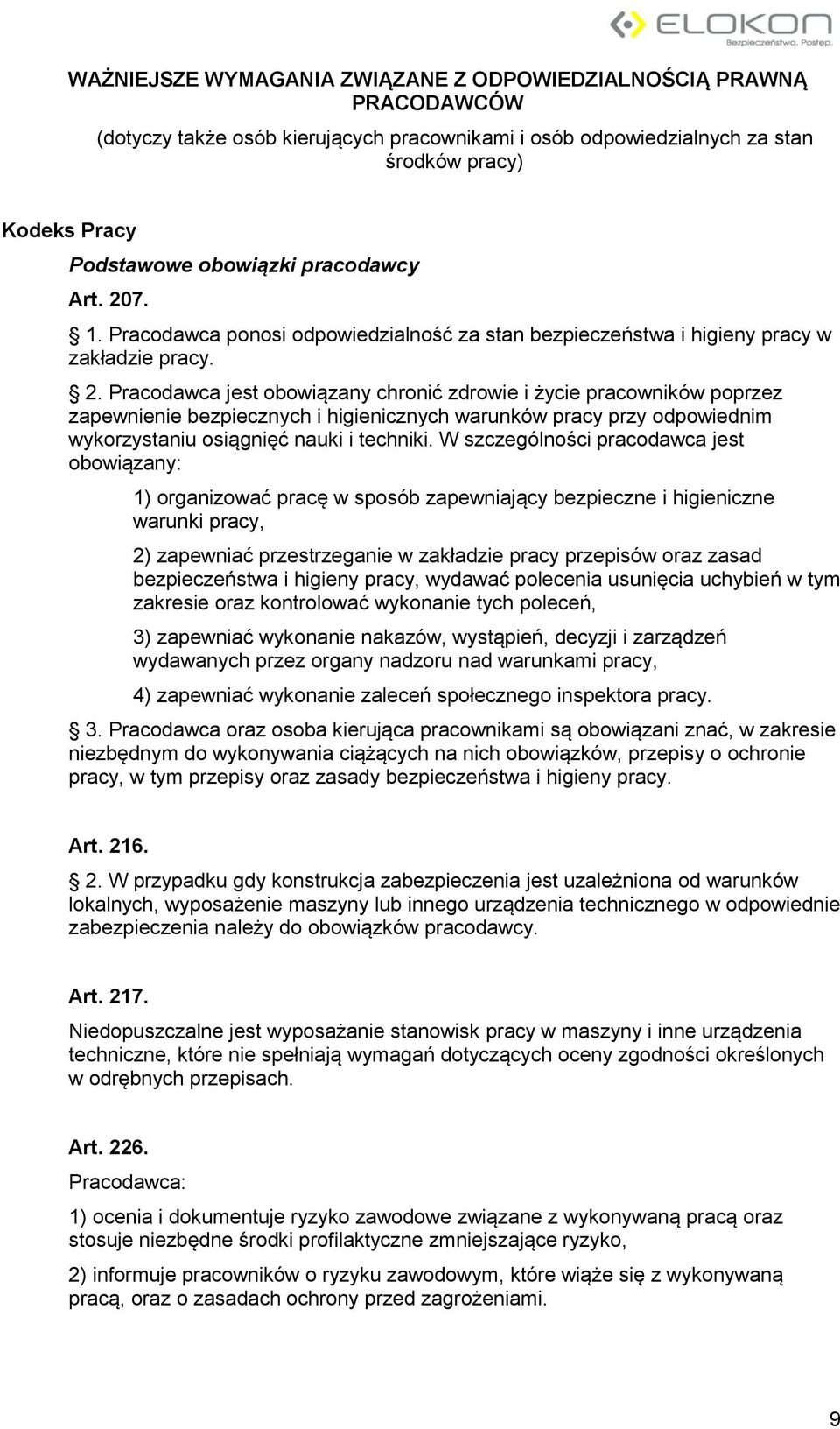 7. 1. Pracodawca ponosi odpowiedzialność za stan bezpieczeństwa i higieny pracy w zakładzie pracy. 2.