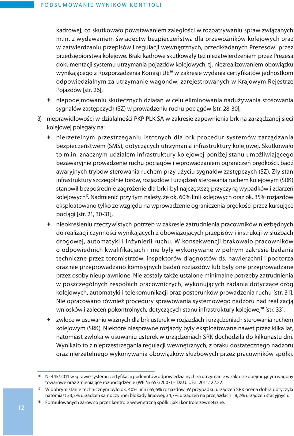 Braki kadrowe skutkowały też niezatwierdzeniem przez Prezesa dokumentacji systemu utrzymania pojazdów kolejowych, tj.