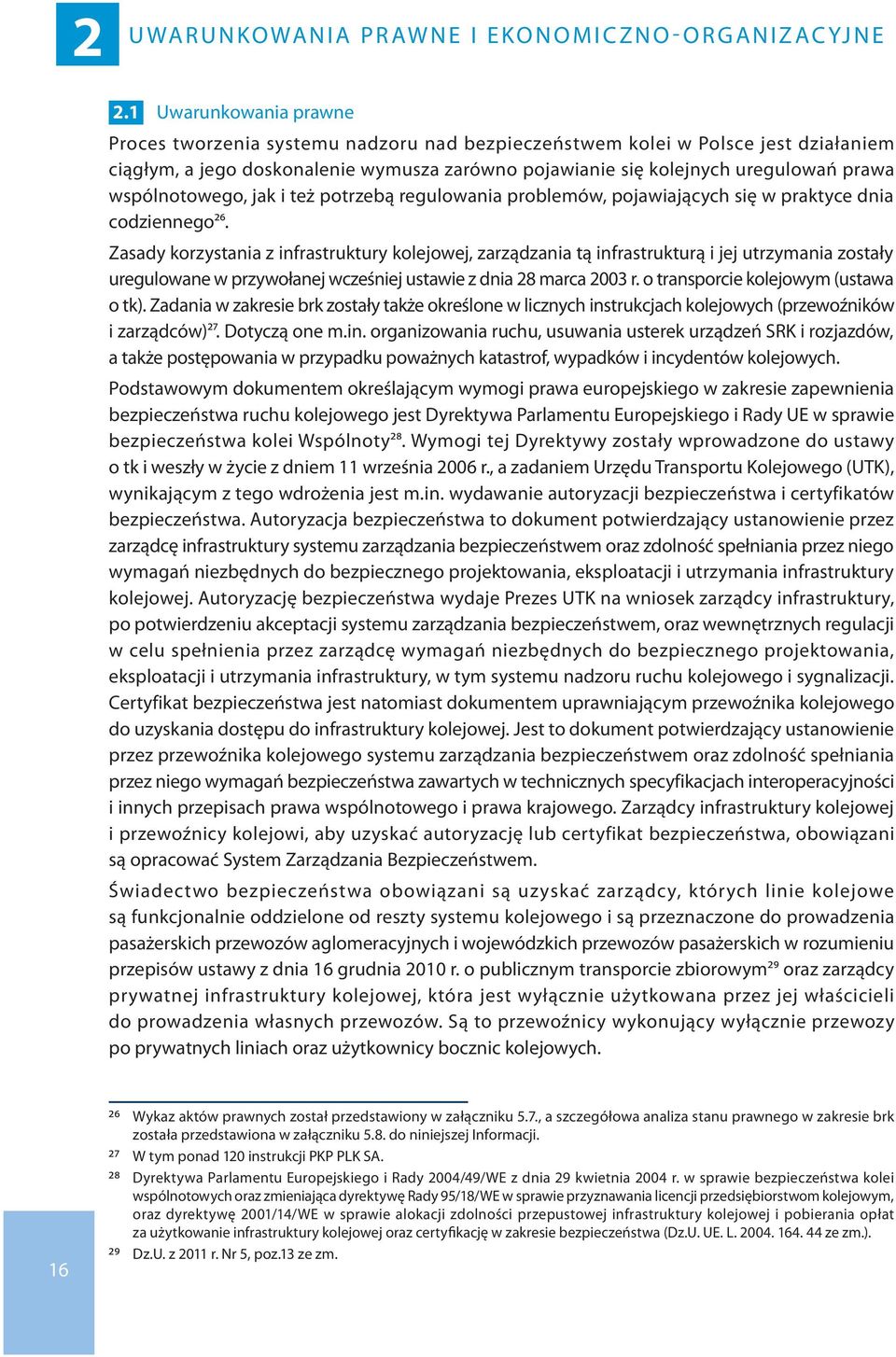 wspólnotowego, jak i też potrzebą regulowania problemów, pojawiających się w praktyce dnia codziennego26.