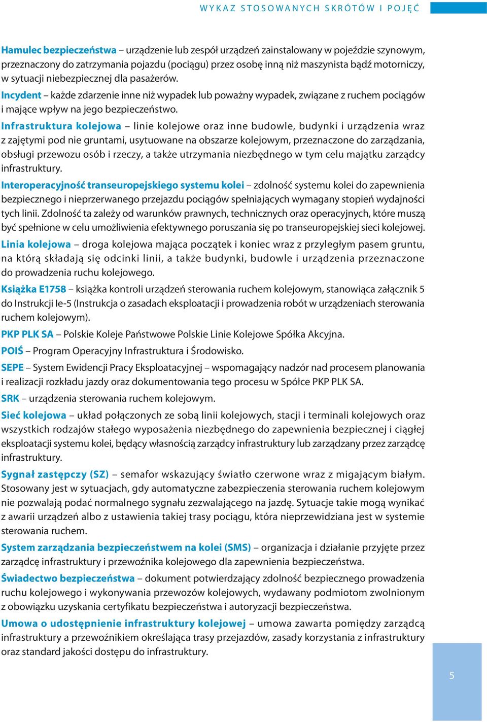 Infrastruktura kolejowa linie kolejowe oraz inne budowle, budynki i urządzenia wraz z zajętymi pod nie gruntami, usytuowane na obszarze kolejowym, przeznaczone do zarządzania, obsługi przewozu osób i