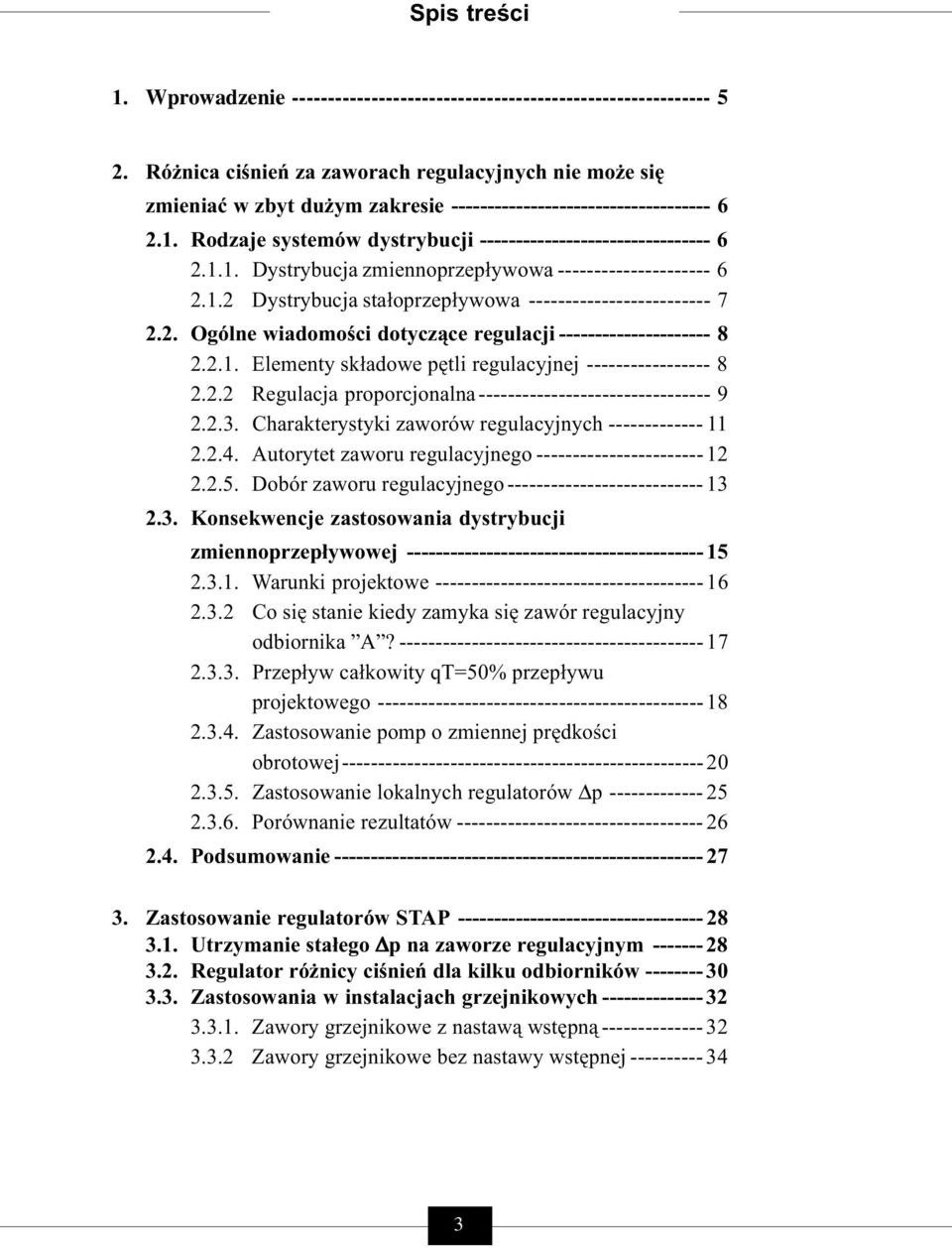 1.2 Dystrybucja stałoprzepływowa ------------------------- 7 2.2. Ogólne wiadomości dotyczące regulacji --------------------- 8 2.2.1. Elementy składowe pętli regulacyjnej ----------------- 8 2.2.2 Regulacja proporcjonalna -------------------------------- 9 2.