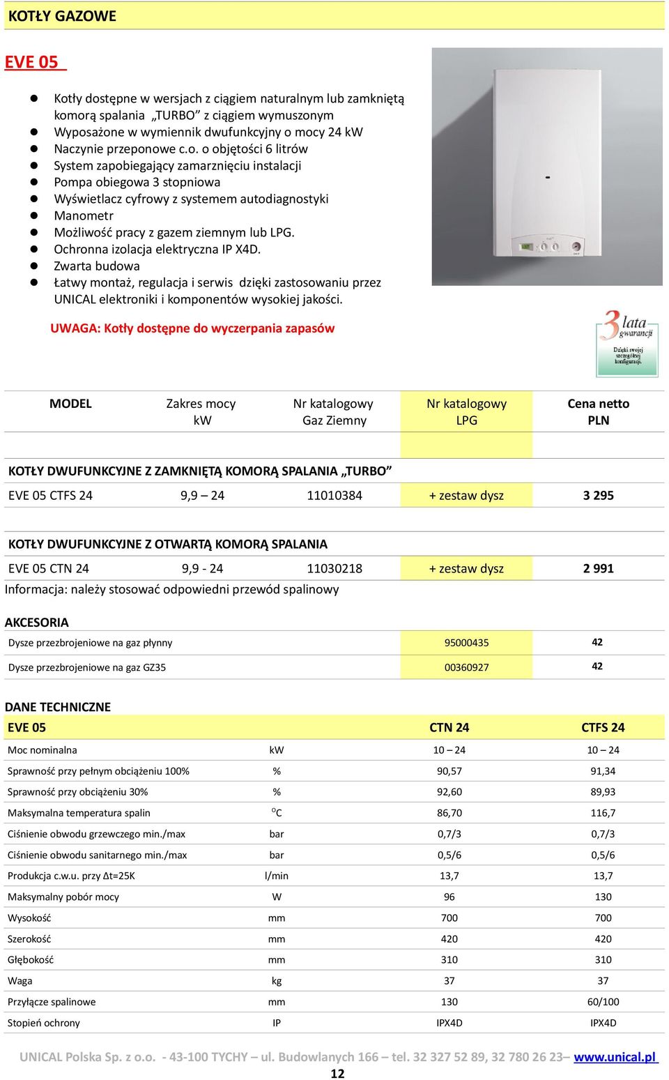 Ochronna izolacja elektryczna IP X4D. Zwarta budowa Łatwy montaż, regulacja i serwis dzięki zastosowaniu przez UNICAL elektroniki i komponentów wysokiej jakości.