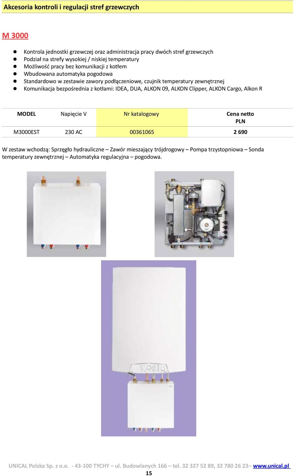 zewnętrznej Komunikacja bezpośrednia z kotłami: IDEA, DUA, ALKON 09, ALKON Clipper, ALKON Cargo, Alkon R MODEL Napięcie V Cena netto M3000EST 230 AC 00361065