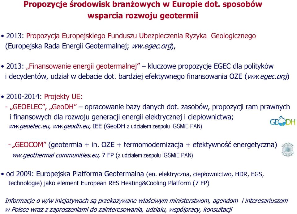 zasobów, propozycji ram prawnych i finansowych dla rozwoju generacji energii elektrycznej i ciepłownictwa; ww.geoelec.eu, ww.geodh.