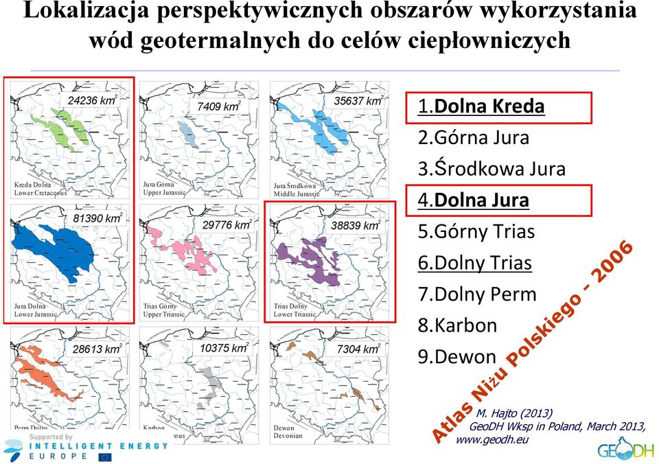 2 38839 km 2 Karbon Carboniferous Trias Dolny Lower Triassic 28613 km 2 10375 km 2 7304 km 2 Dewon Devonian 1.Dolna Kreda 2.Górna Jura 3.Środkowa Jura 4.