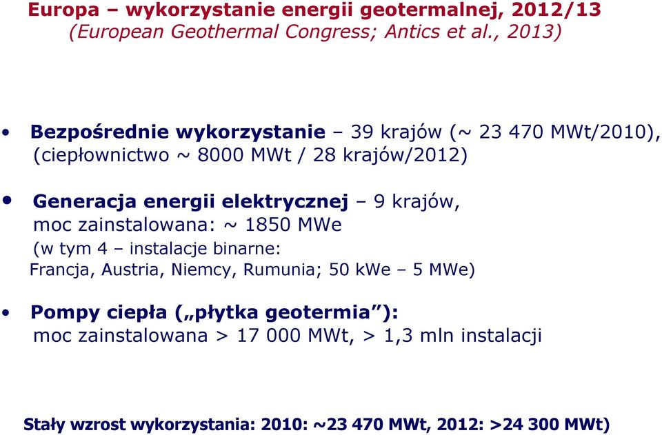 energii elektrycznej 9 krajów, moc zainstalowana: ~ 1850 MWe (w tym 4 instalacje binarne: Francja, Austria, Niemcy, Rumunia;